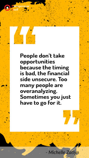 People don't take opportunities because the timing is bad