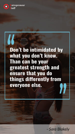 Don't be intimidated by what you don't know.