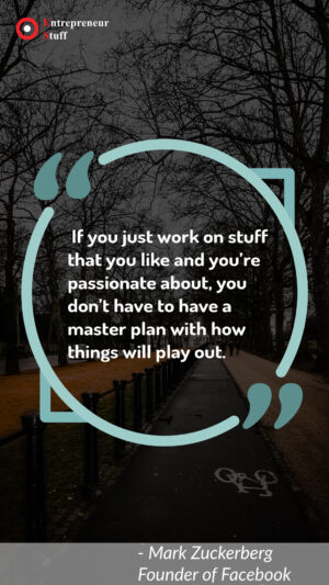 If you just work on stuff that you like and you're passionate about, you don't have to have a master plan with how things will play out.