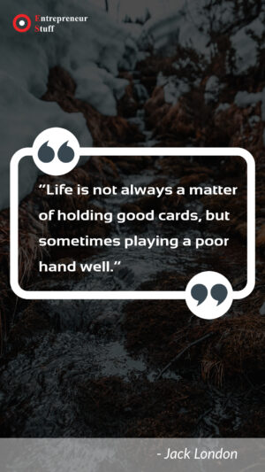 Life is not always a matter of holding good cards, but sometimes playing a poor hand well.