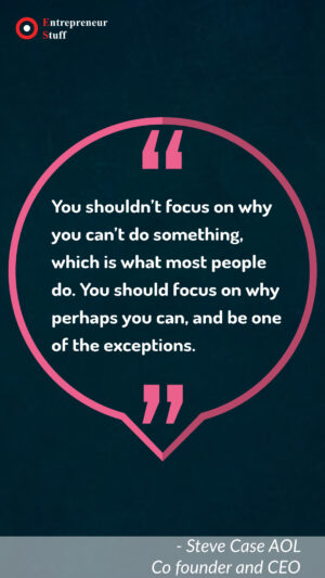 You should't focus on why you can't do something, which is what most people do. You should focus on why perhaps you can, and be one of the exceptions.